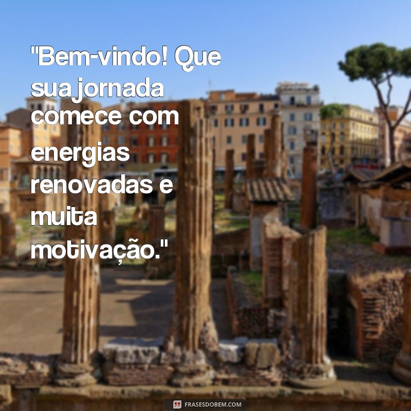 frases motivacionais de boas vindas 