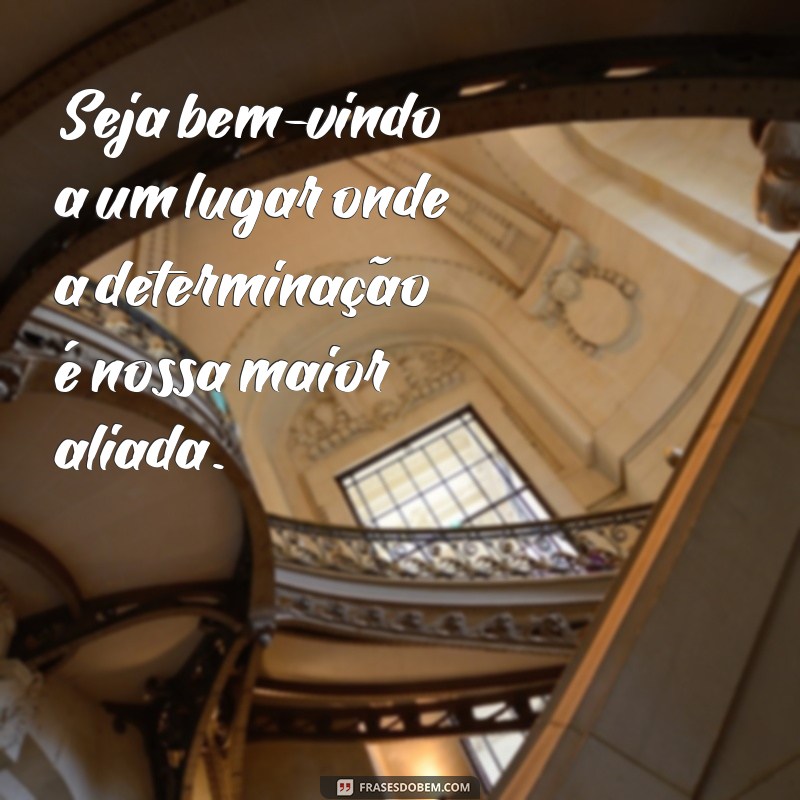 Descubra as melhores frases motivacionais de boas vindas para inspirar seu dia! 