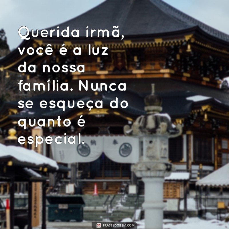 carta para minha irmã mais nova Querida irmã, você é a luz da nossa família. Nunca se esqueça do quanto é especial.