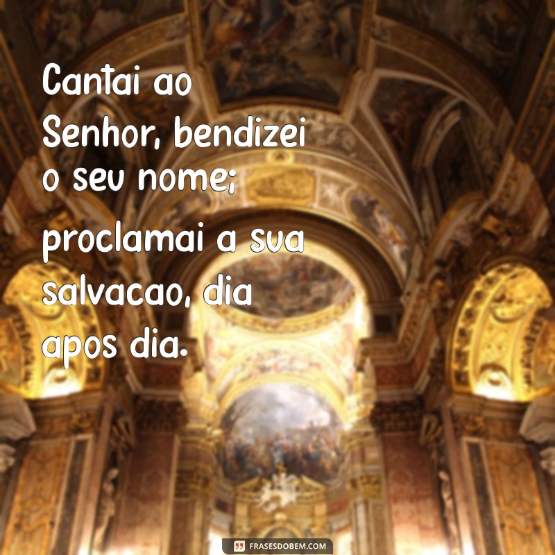 Salmo 96: Texto Completo e Reflexões Inspiradoras 