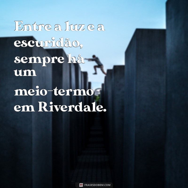 As Melhores Frases de Riverdale que Você Precisa Conhecer 