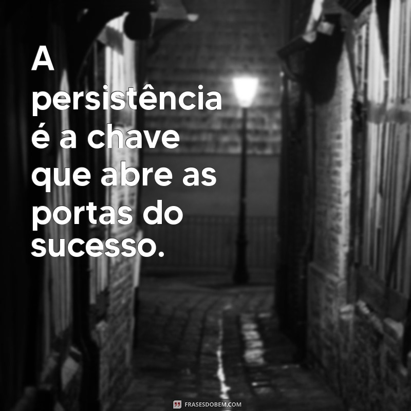 Frases Inspiradoras sobre Determinação para Motivação Diária 