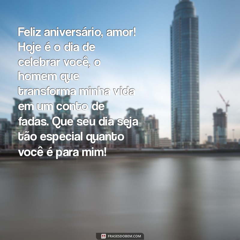 texto de feliz aniversário para o namorado Feliz aniversário, amor! Hoje é o dia de celebrar você, o homem que transforma minha vida em um conto de fadas. Que seu dia seja tão especial quanto você é para mim!