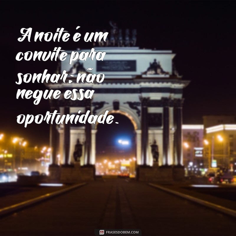 Frases Inspiradoras de Boa Noite para Encerrar Seu Dia com Positividade 