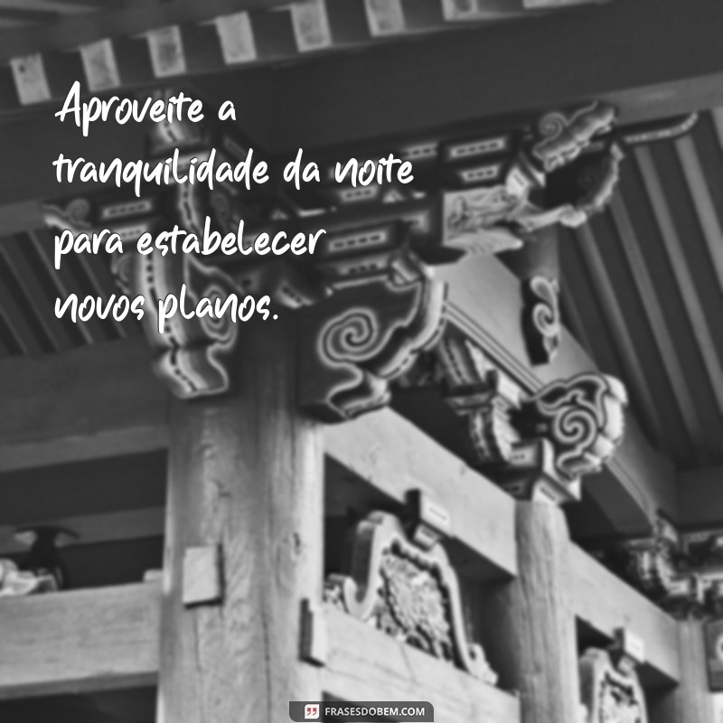 Frases Inspiradoras de Boa Noite para Encerrar Seu Dia com Positividade 