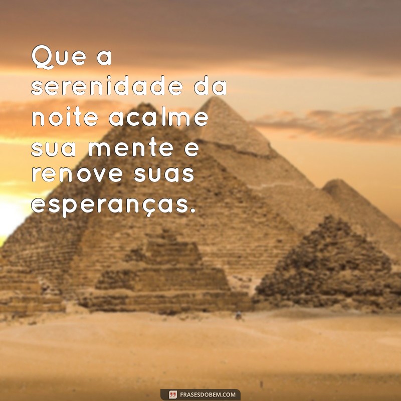 reflexão:vzkpdikvive= frases de boa noite Que a serenidade da noite acalme sua mente e renove suas esperanças.