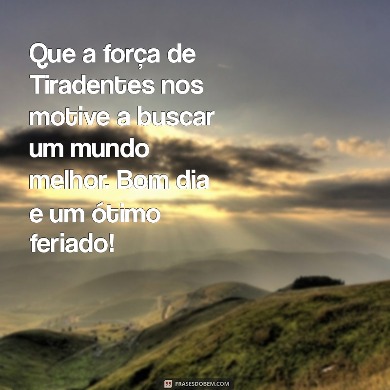 Mensagens Inspiradoras de Bom Dia para o Feriado de Tiradentes 