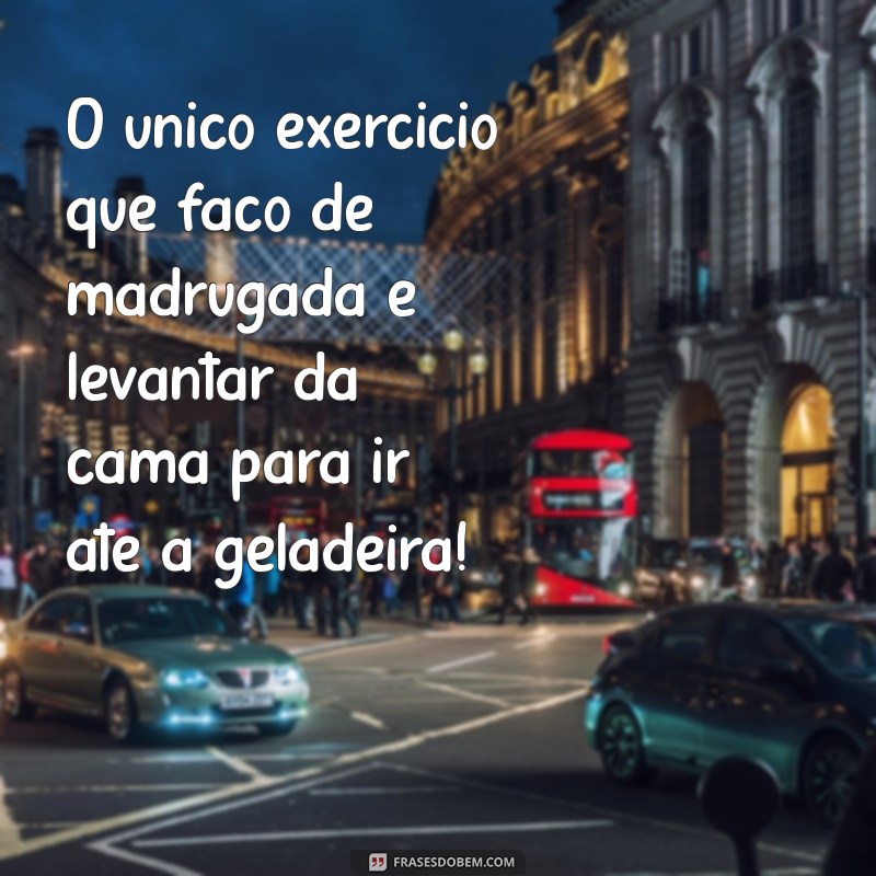 As Melhores Frases Engraçadas para Iluminar suas Madrugadas 