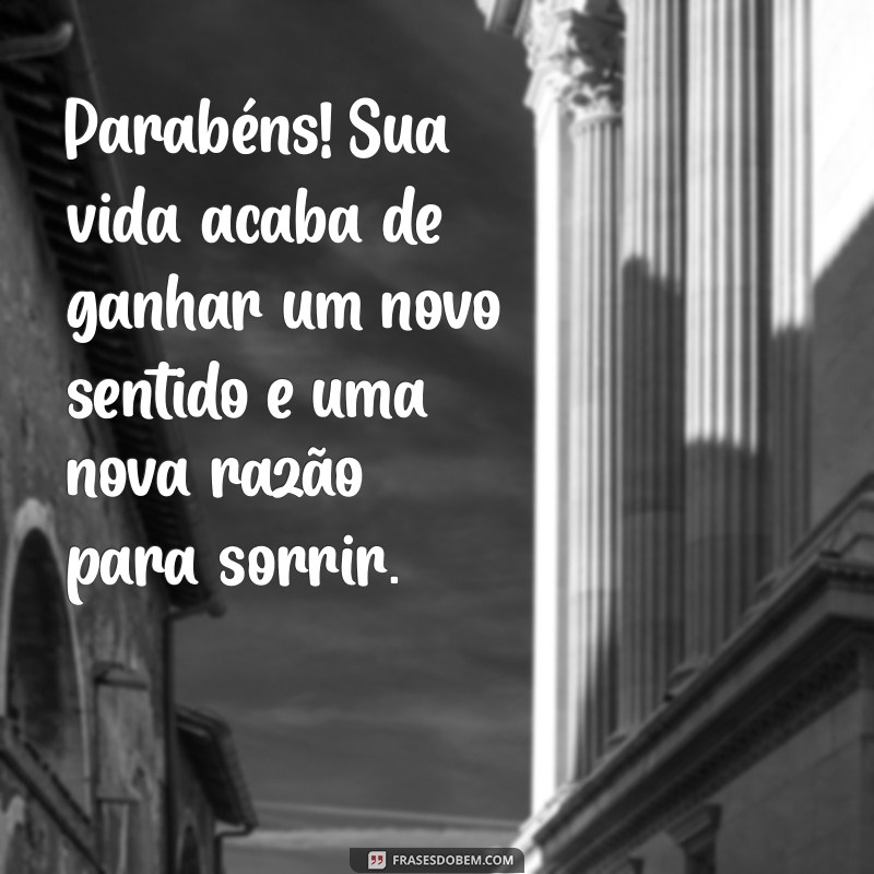 mensagem para quem descobriu que está grávida Parabéns! Sua vida acaba de ganhar um novo sentido e uma nova razão para sorrir.