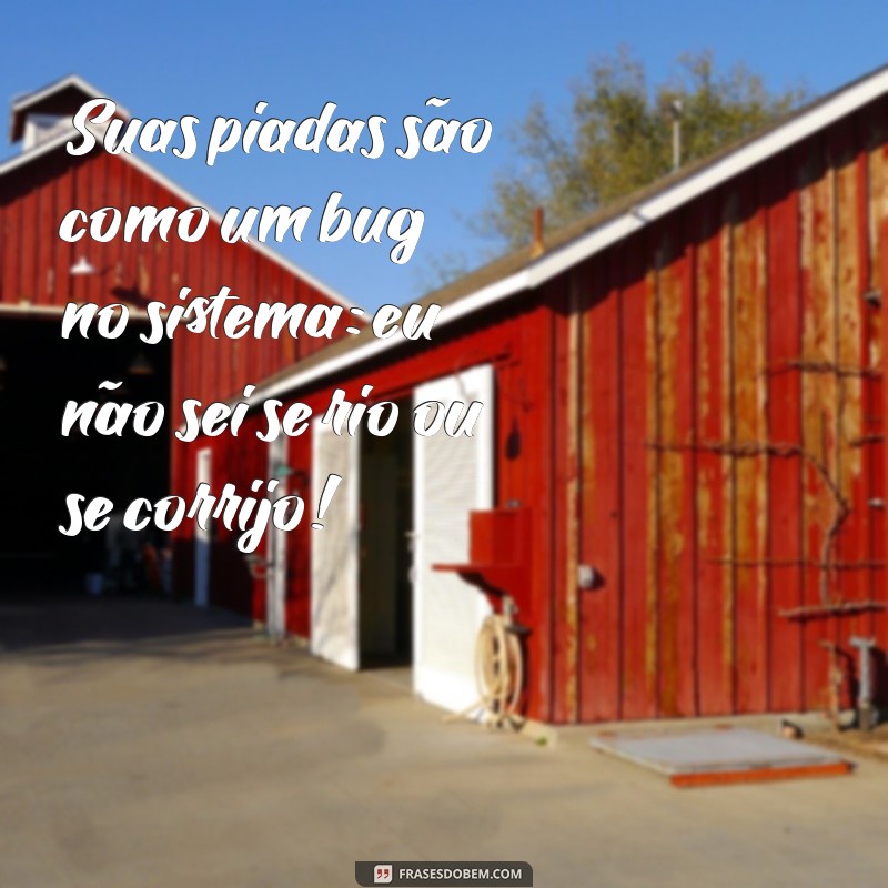 As Melhores Frases Engraçadas para Zoar Seus Amigos 