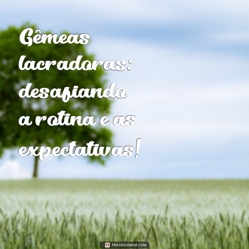 Descubra a Idade das Gêmeas Lacração e Curiosidades Incríveis 