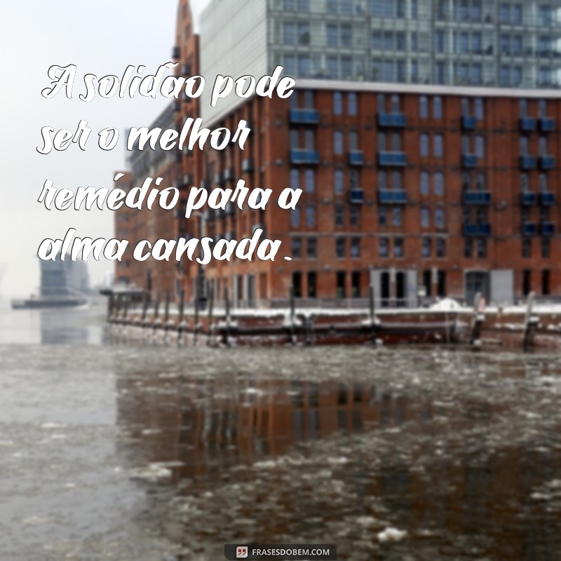 Frases Motivacionais Inspiradoras para Acompanhar Suas Fotos Sozinhas 