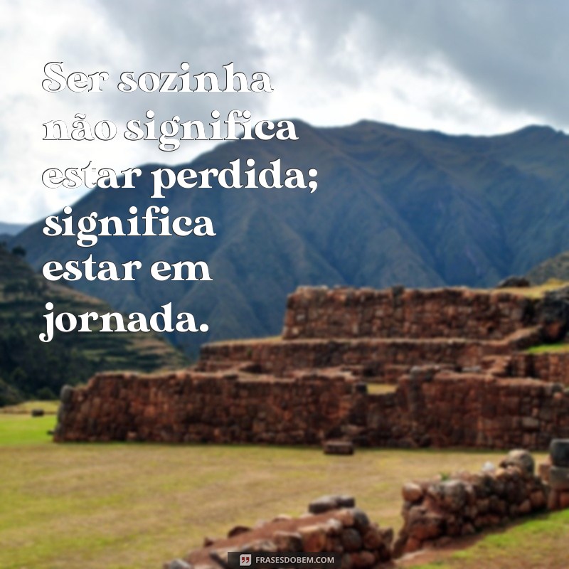 Frases Motivacionais Inspiradoras para Acompanhar Suas Fotos Sozinhas 