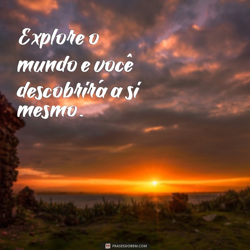 Frases Inspiradoras para Viajar: Inspire-se e Explore o Mundo 