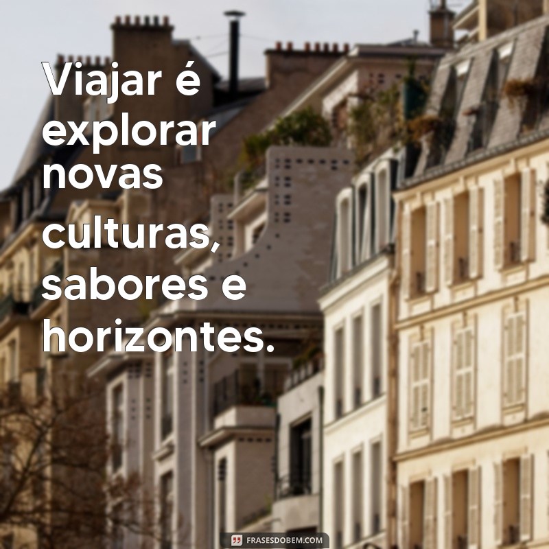 Frases Inspiradoras para Viajar: Inspire-se e Explore o Mundo 