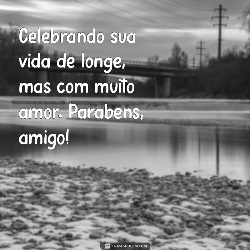 Mensagens de Feliz Aniversário para Amigos Distantes: Celebre a Amizade à Distância 