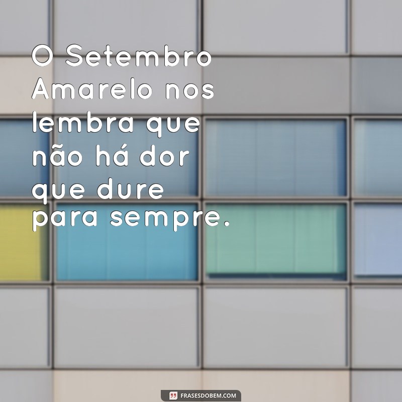 Setembro Amarelo: Frases inspiradoras para conscientizar sobre a prevenção do suicídio 