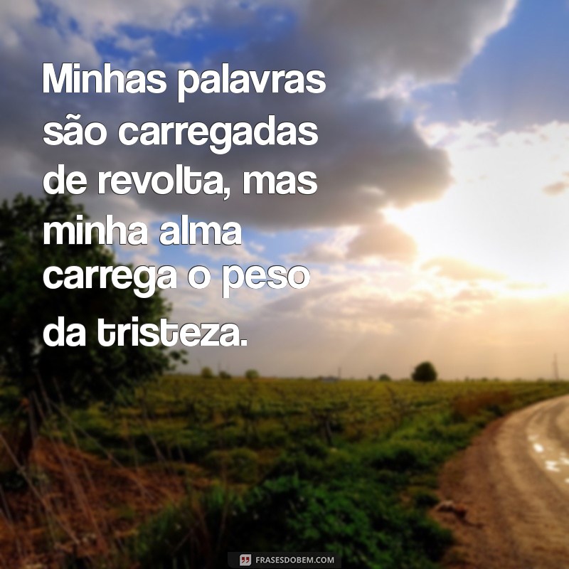 Expressando Revolta e Tristeza: Mensagens Poderosas para Refletir 