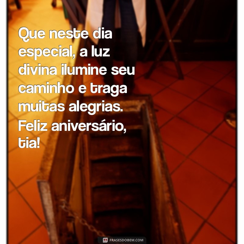 mensagem de aniversário para tia católica Que neste dia especial, a luz divina ilumine seu caminho e traga muitas alegrias. Feliz aniversário, tia!