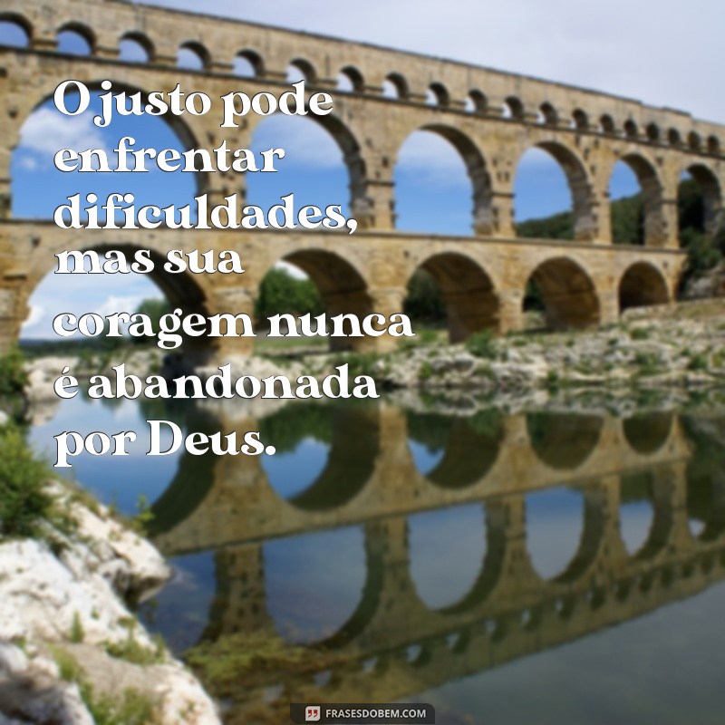 Frases Inspiradoras: Deus Nunca Desampara o Justo 