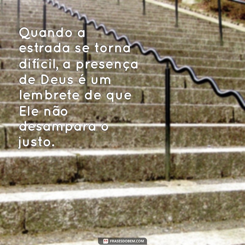 Frases Inspiradoras: Deus Nunca Desampara o Justo 