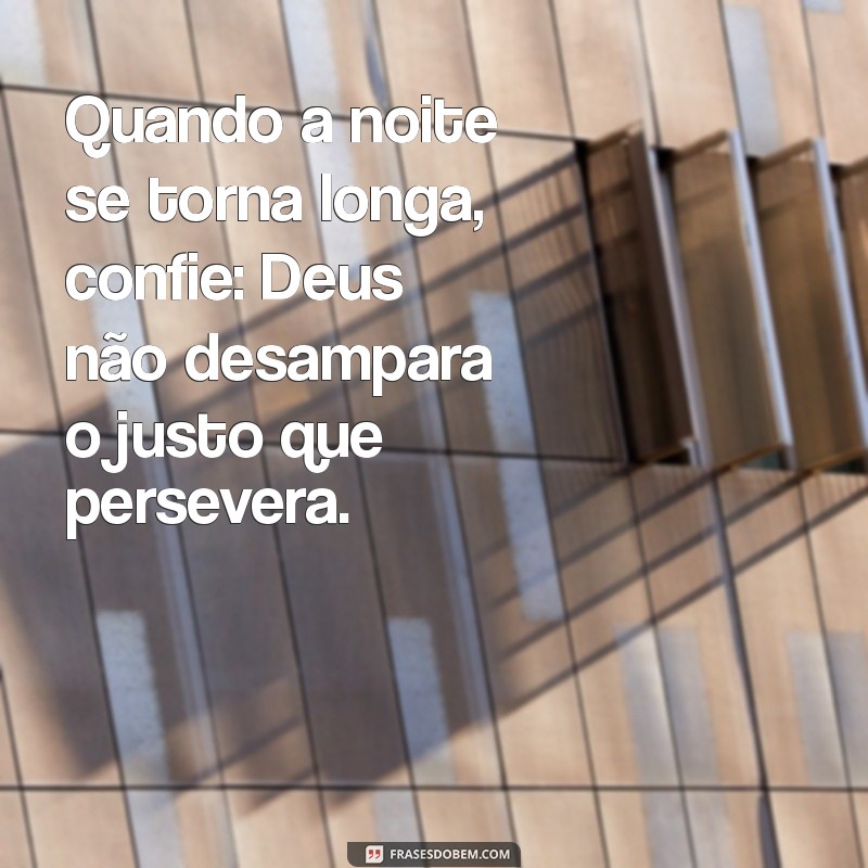 Frases Inspiradoras: Deus Nunca Desampara o Justo 