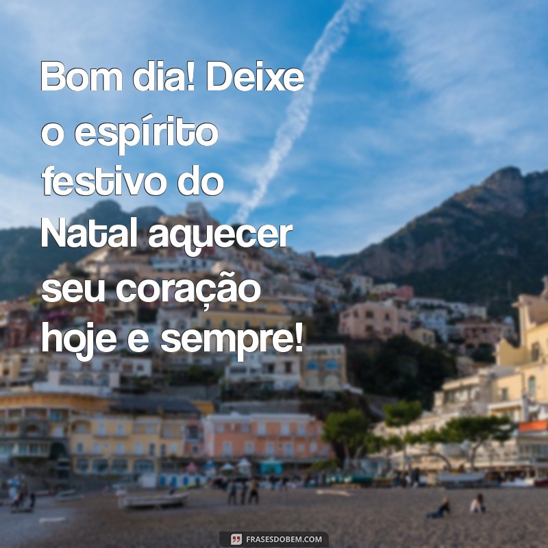 Mensagens Inspiradoras de Bom Dia para Celebrar o Natal 