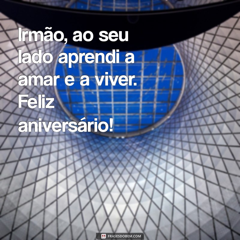 As Melhores Frases de Aniversário para Celebrar Seu Irmão 