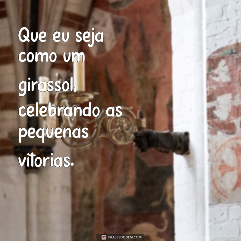 Frases Inspiradoras: Seja Como um Girassol e Ilumine sua Vida 