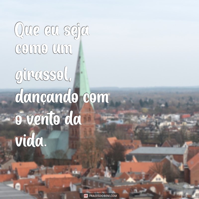 Frases Inspiradoras: Seja Como um Girassol e Ilumine sua Vida 