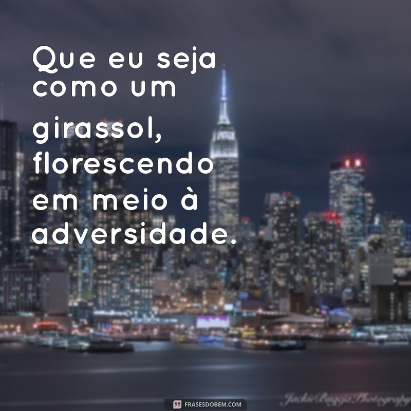 Frases Inspiradoras: Seja Como um Girassol e Ilumine sua Vida 