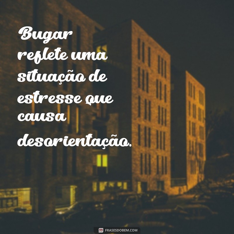 Descubra o Significado de Bugar: Definição e Curiosidades 