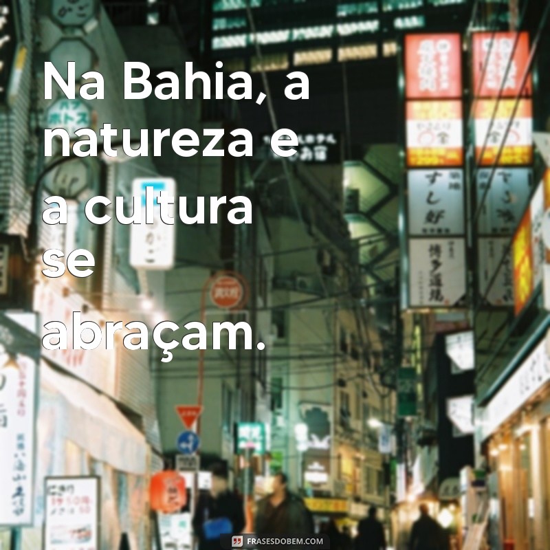 Frases Inspiradoras sobre a Bahia: Encante-se com a Terra do Axé 