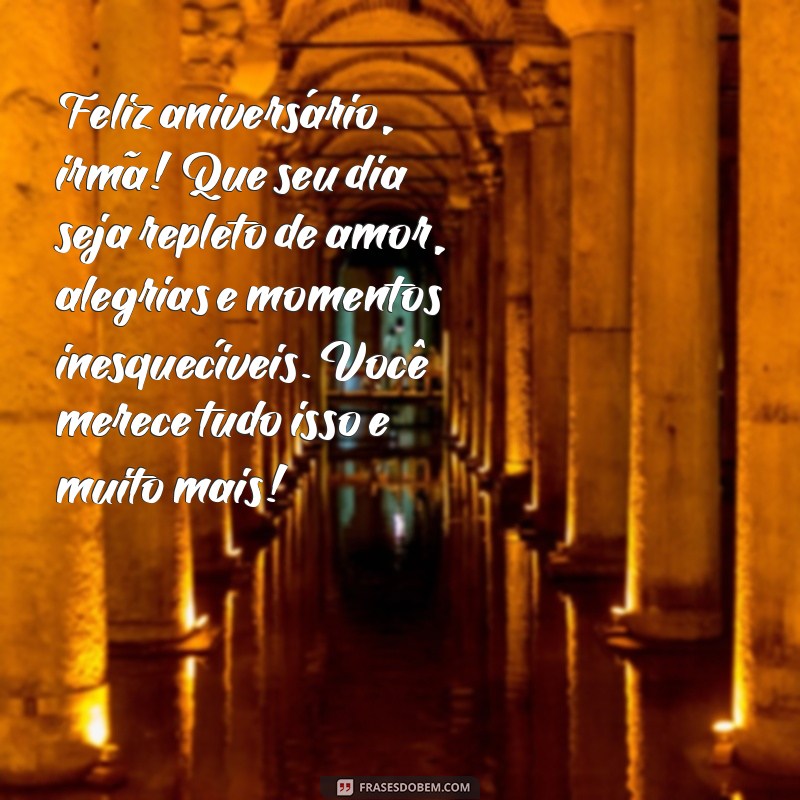 mensagem de feliz aniversário para minha irmã Feliz aniversário, irmã! Que seu dia seja repleto de amor, alegrias e momentos inesquecíveis. Você merece tudo isso e muito mais!