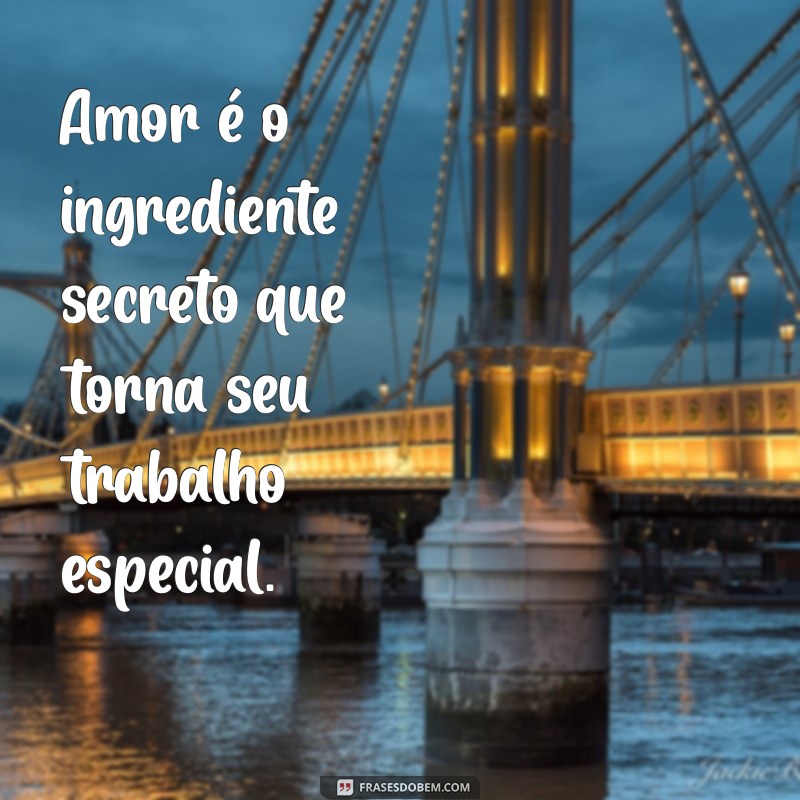 Como Fazer Seu Trabalho com Amor: Dicas para Aumentar a Satisfação e a Produtividade 