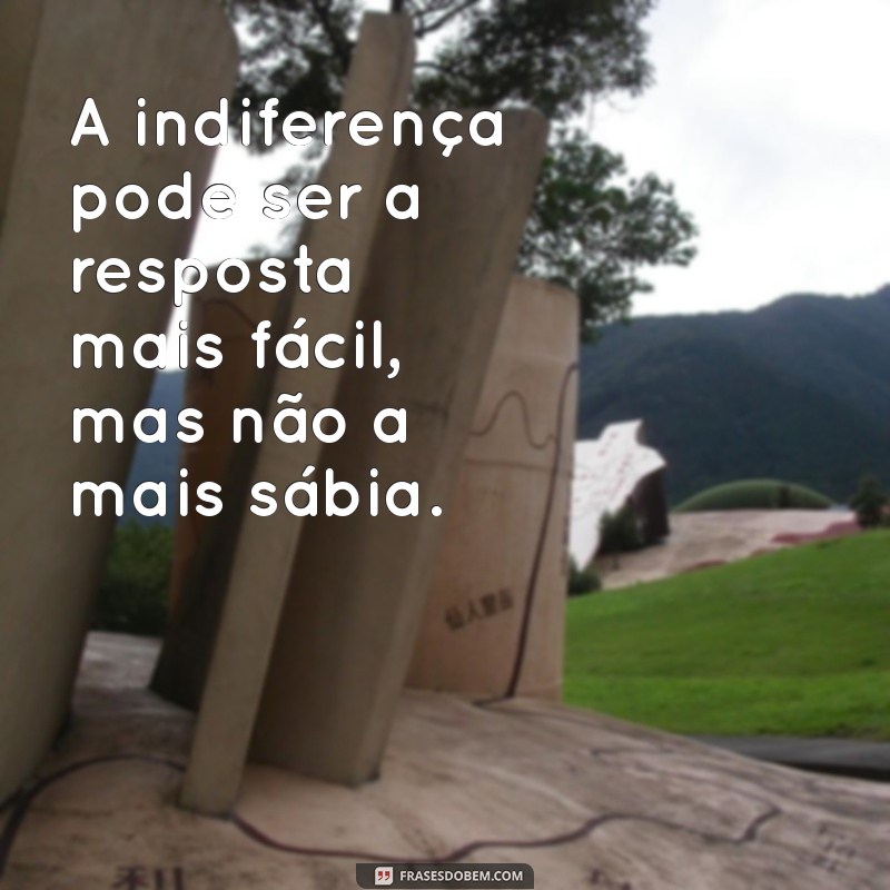 Indiferença: Compreendendo Seus Efeitos nas Relações e na Vida Pessoal 