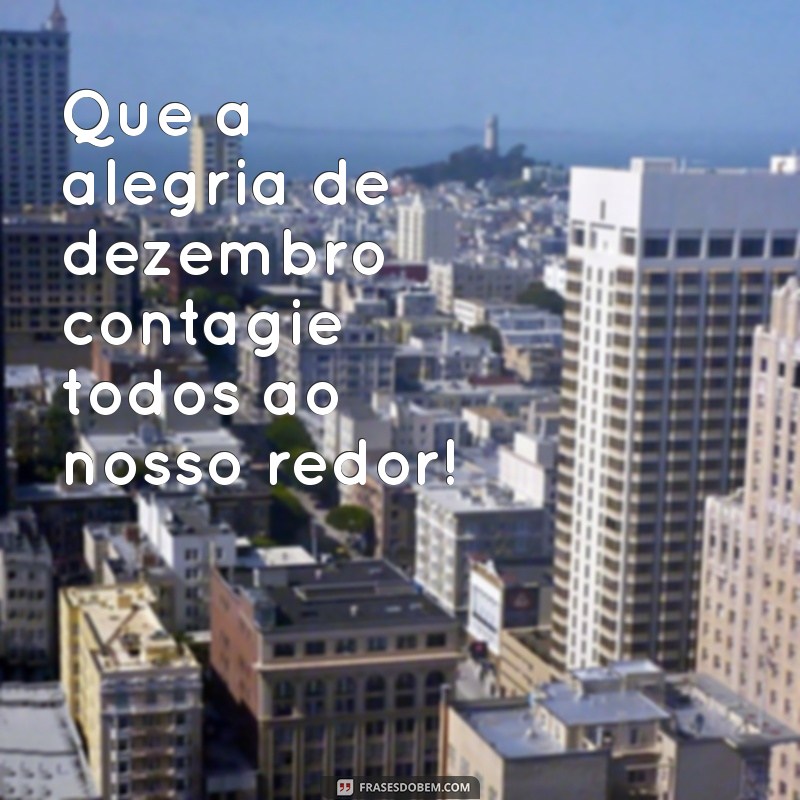 Frases Inspiradoras para Celebrar a Chegada de Dezembro 