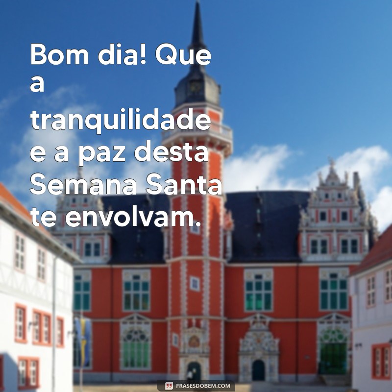 Mensagens Inspiradoras de Bom Dia para a Semana Santa 