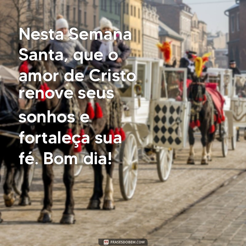 Mensagens Inspiradoras de Bom Dia para a Semana Santa 