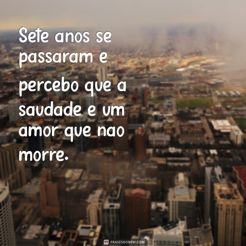 Comemore a Memória: Mensagens Emocionantes para o 7º Aniversário de Falecimento 