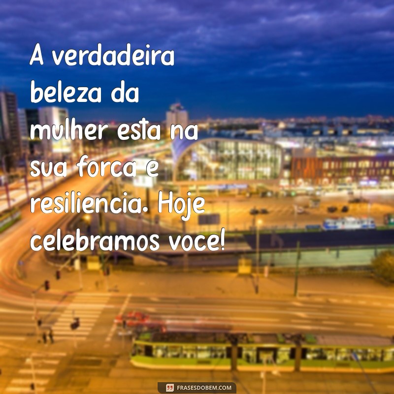 Mensagens Inspiradoras para o Dia Internacional da Mulher: Celebre com Palavras 