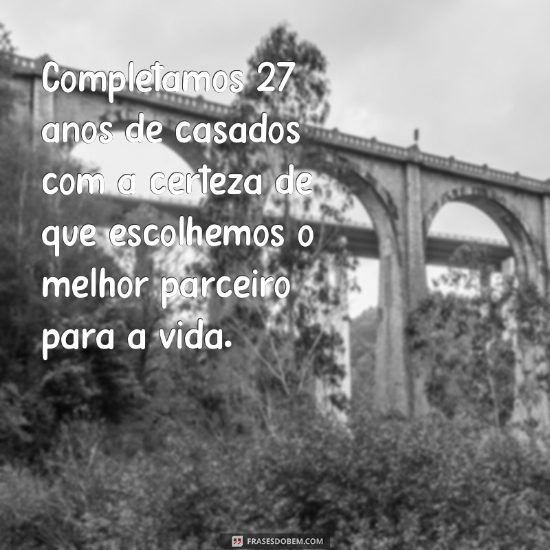 Bodas de 27 anos de casamento: descubra qual é o significado e inspire-se com frases especiais 