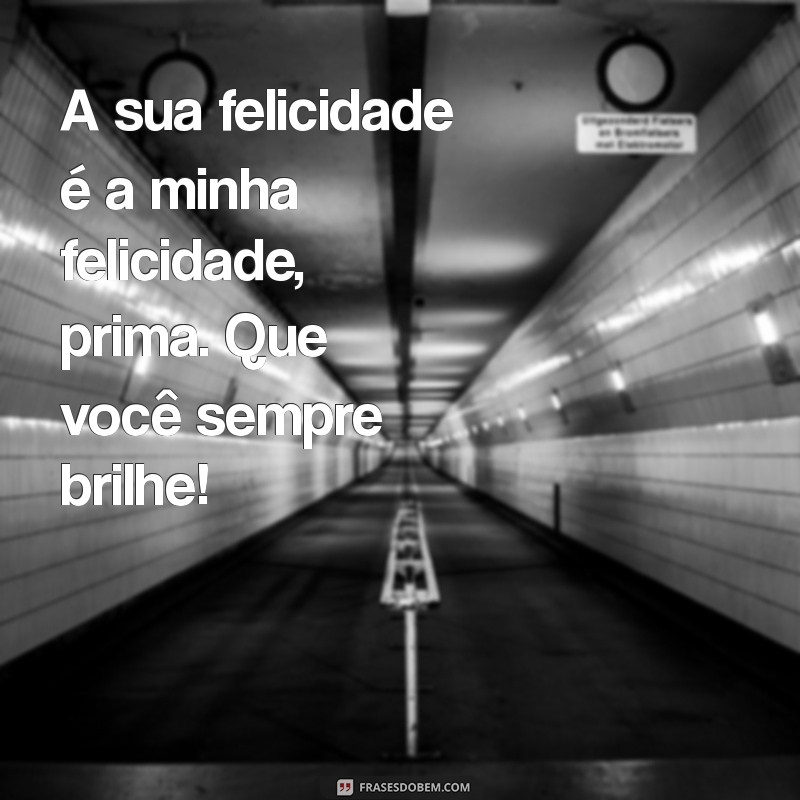 Frases Inspiradoras e Carinhosas para Dedicar à Sua Prima 