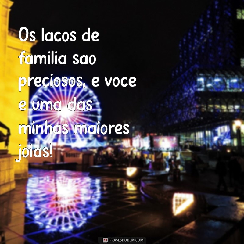 Frases Inspiradoras e Carinhosas para Dedicar à Sua Prima 