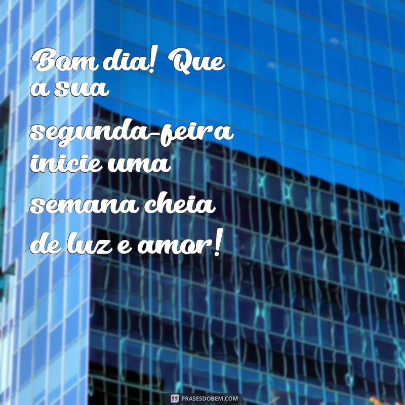 Como Começar a Semana com Energias Positivas: Mensagens de Bom Dia para Segunda-feira 