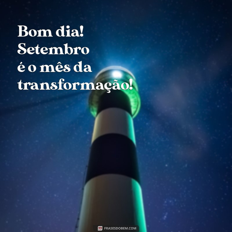 Setembro Chegou: Mensagens Inspiradoras para Começar o Mês com Boa Energia 