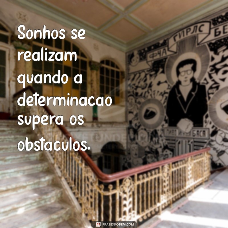 Frases Inspiradoras para Celebrar Sonhos Realizados 