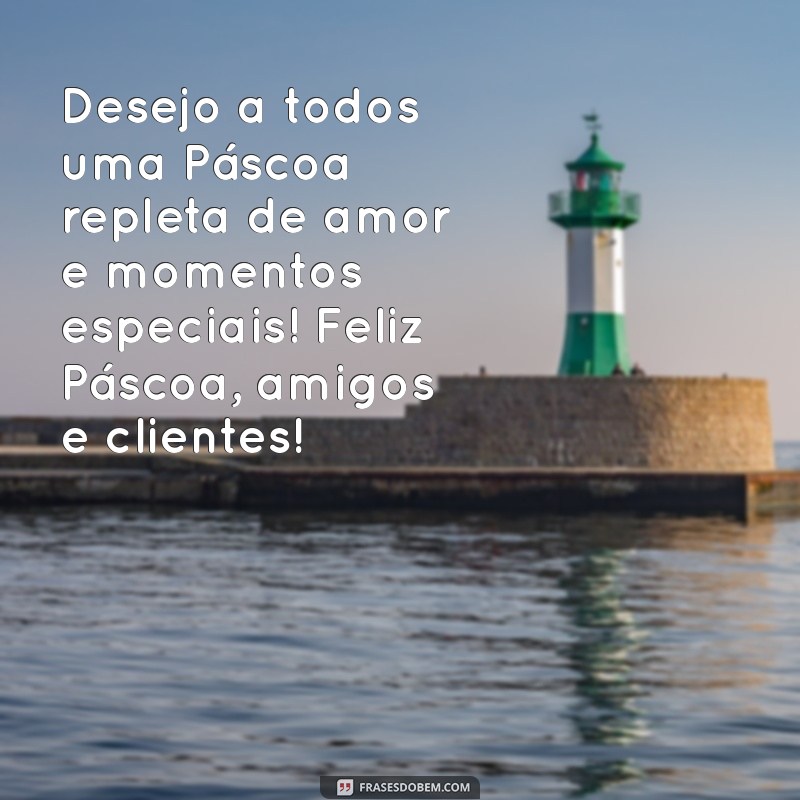 Feliz Páscoa: Mensagens Especiais para Amigos e Clientes 