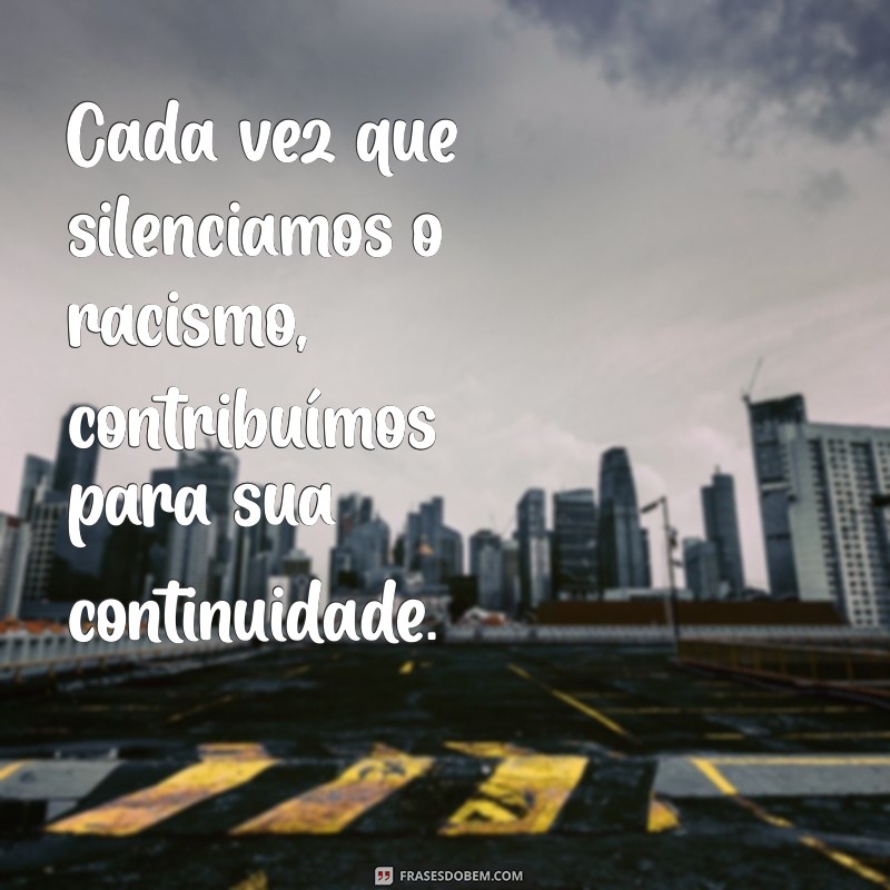 Frases Impactantes sobre Racismo: Reflexões para a Conscientização 