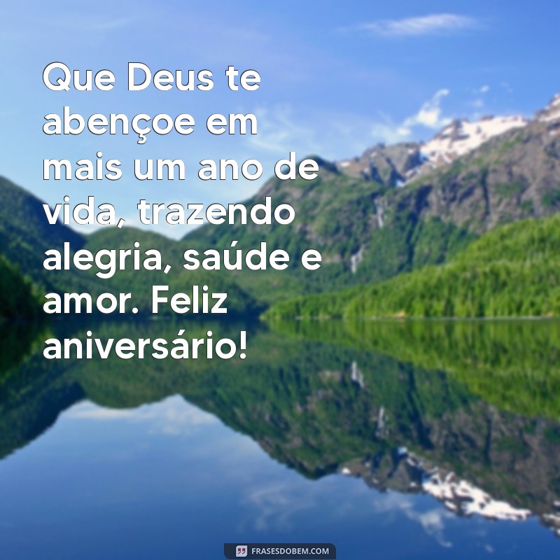 feliz aniversário com mensagem de deus Que Deus te abençoe em mais um ano de vida, trazendo alegria, saúde e amor. Feliz aniversário!